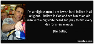 am Jewish but I believe in all religions. I believe in God and see him ...