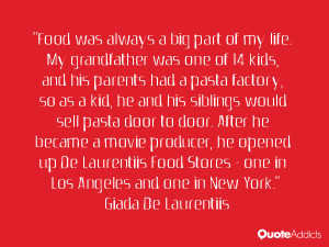 Food was always a big part of my life. My grandfather was one of 14 ...