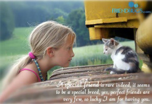 ... special breed yes perfect friends are very few so lucky i am for