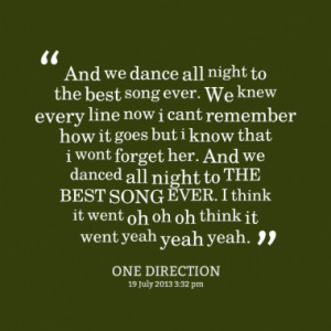 and we dance all night to the best song ever we knew every line now i ...