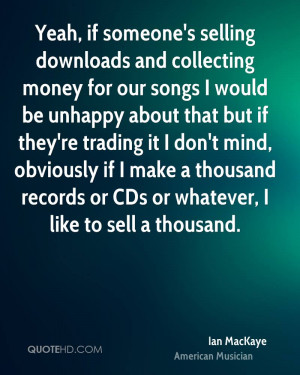 Yeah, if someone's selling downloads and collecting money for our ...