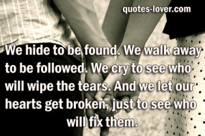 We-hide-to-be-found.-We-walk-away-to-be-followed.-We-cry-to-see-who ...