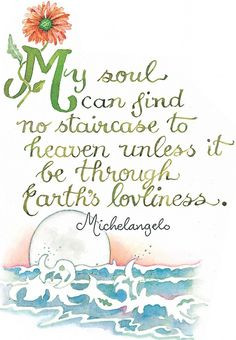 My soul can find no staircase to heaven unless it be through Earth's ...