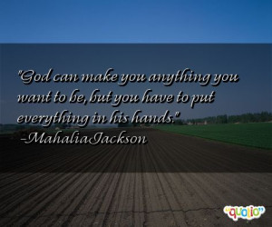God can make you anything you want to be, but you have to put ...