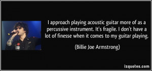 ... of finesse when it comes to my guitar playing. - Billie Joe Armstrong