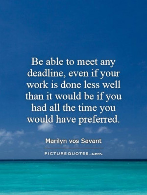 ... be if you had all the time you would have preferred. Picture Quote #1