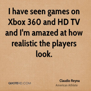 have seen games on Xbox 360 and HD TV and I'm amazed at how ...