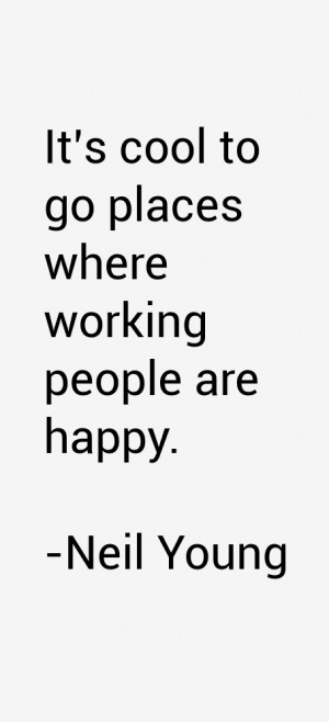 It's cool to go places where working people are happy.”