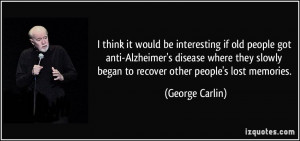 it would be interesting if old people got anti-Alzheimer's disease ...