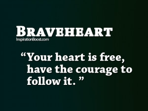 Braveheart Love Quotes Braveheart follow heart quotes