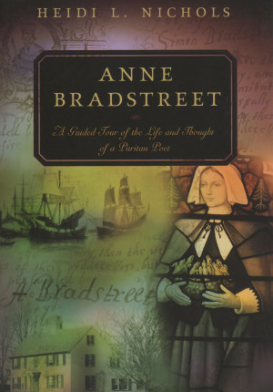 Anne Bradstreet Quotes Nichols, heidi l. anne bradstreeta guded tour ...