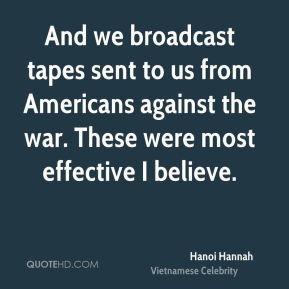 Hanoi Hannah - And we broadcast tapes sent to us from Americans ...