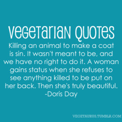 Vegetarian Quotes: “Killing an animal to make a coat is a sin. It ...