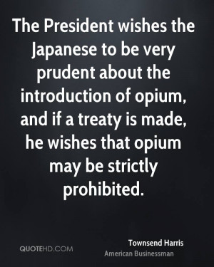 ... opium, and if a treaty is made, he wishes that opium may be strictly