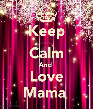 Mama Love You Keep Calm And