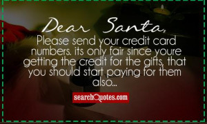 Dear Santa, Please send your credit card numbers. its only fair since ...