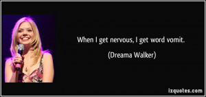 When I get nervous, I get word vomit. - Dreama Walker
