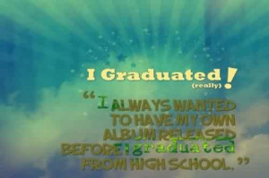 Nice Graduation Quote ~I Graduated! ”I Always Wanted To Have My Own ...
