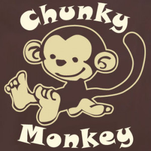 My Sweet Chunky Monkey...