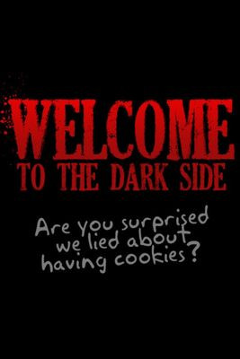 Come to the Dark Side & Welcome to the Dark Side