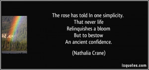 ... bloom But to bestow An ancient confidence. - Nathalia Crane