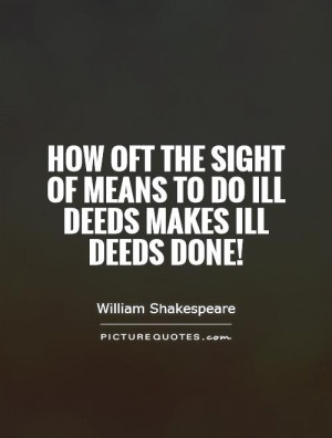 ... sight of means to do ill deeds makes ill deeds done! Picture Quote #1
