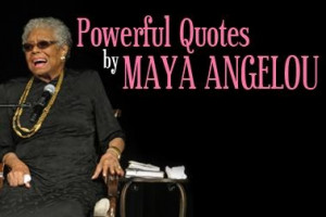 Powerful Quotes by Maya Angelou