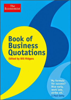 ... 111: The Economist Book of Business Quotations edited by Bill Ridgers