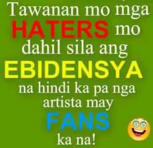 Tawanan mo mga Haters mo dahil sila ang ebidensya na hinde ka pa nga ...