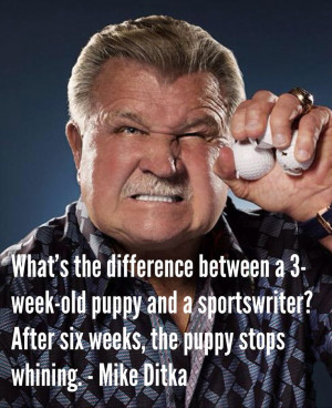 ... the puppy stops whining. - Mike Ditka. #nfl #quotes #inspiration.. LOL