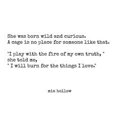 play with the fire of my own truth....I will burn for the things I ...