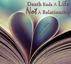 Death Ends A Life Not A Relationship - Mitch Albom - Follow ...