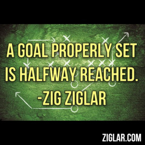 goal properly set is halfway reached.