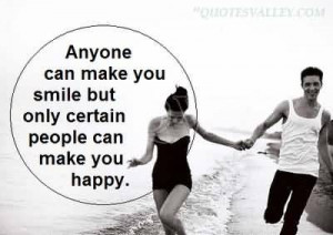Anyone Can Make You Smile But Only Certain People Can Make You Happy