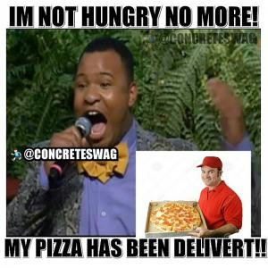 Im not hungry no more!My pizza has been delivert!
