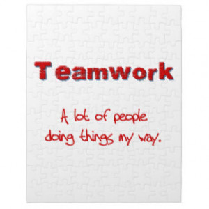 Teamwork! Every one doing things MY way! Puzzle