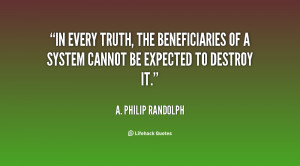 In every truth, the beneficiaries of a system cannot be expected to ...