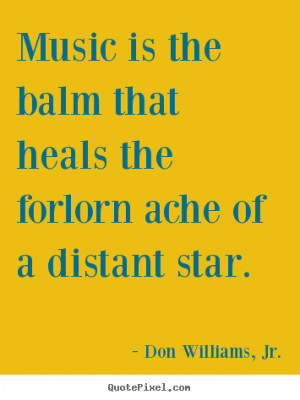 music is the balm that heals the forlorn ache inspirational quotes