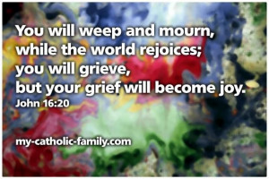 Quotes About Grief And Joy | ... Mass Readings: You will grieve, but ...