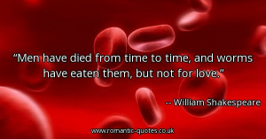 men-have-died-from-time-to-time-and-worms-have-eaten-them-but-not-for ...