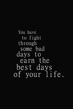 Every single fight in your life has had a positive outcome. Every dark ...
