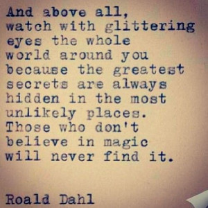 Roald Dahl Inspiration quote. Magic.