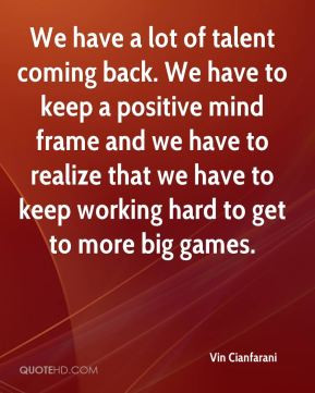 Vin Cianfarani - We have a lot of talent coming back. We have to keep ...