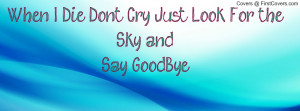 when i die don't cry just look for the sky andsay goodbye , Pictures