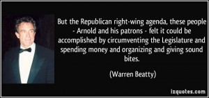 But the Republican right-wing agenda, these people - Arnold and his ...