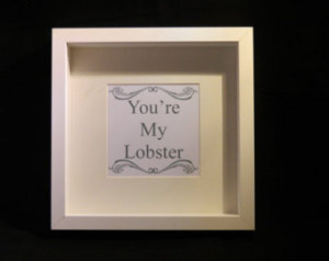 You're My Lobster framed print ....Phoebe's famous quote from Friends ...
