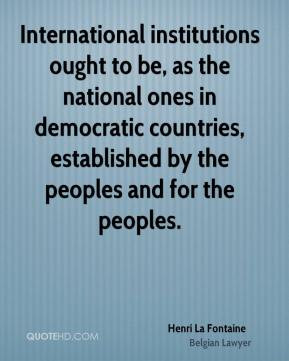 International institutions ought to be, as the national ones in ...