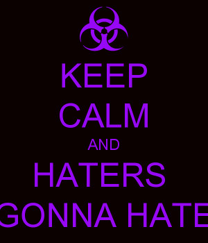 Keep Calm and Hate Haters