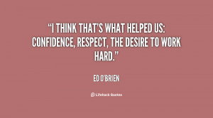 think that's what helped us: confidence, respect, the desire to work ...
