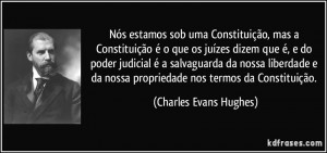 Nós estamos sob uma Constituição, mas a Constituição é o que os ...